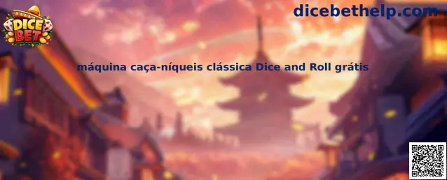 Dice and Roll