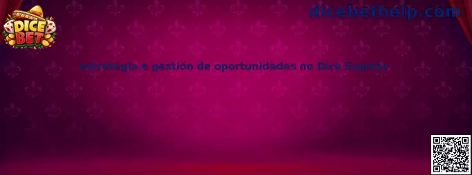 Estrategia y gestión de oportunidades en Dice Express