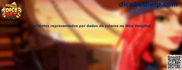 Pacientes representados por dados de colores no Dice Hospital