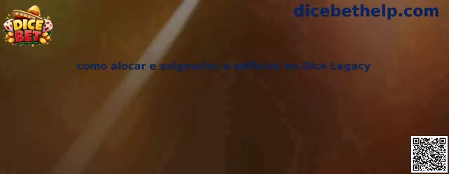 Guía para asignar dados a edificios en Dice Legacy