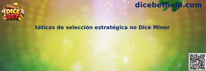 Tácticas de selección estratégica en Dice Miner
