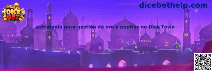 Estrategia para gestión de oro y pepitas en Dice Town