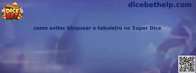 Como evitar bloquear el tablero en Super Dice